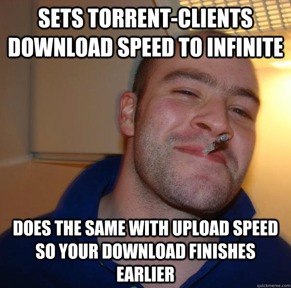 Sets Torrent-clients download speed to Infinite Does the same with upload speed so your download finishes earlier - Sets Torrent-clients download speed to Infinite Does the same with upload speed so your download finishes earlier  Misc