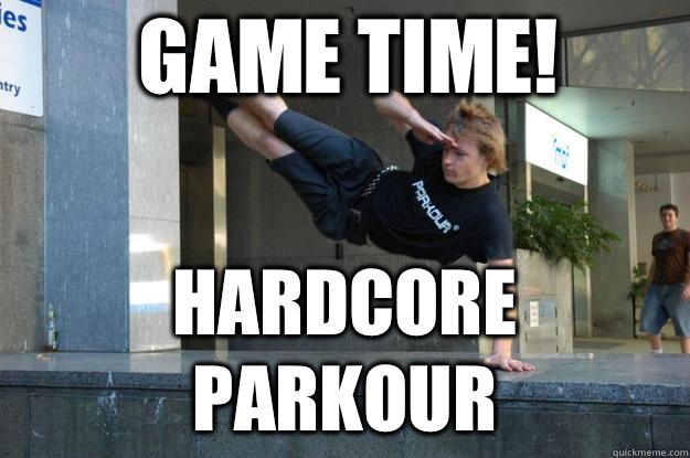 Game time! Hardcore parkour  