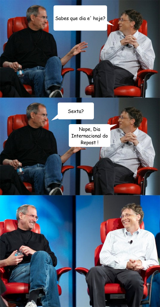 Sabes que dia e' hoje? Sexta? Nope, Dia Internacional do Repost !  Steve Jobs vs Bill Gates