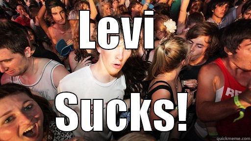 LEVI  SUCKS! Sudden Clarity Clarence