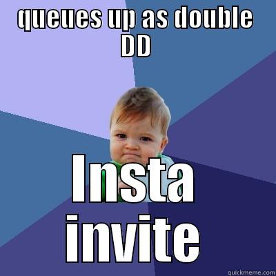 QUEUES UP AS DOUBLE DD INSTA INVITE Success Kid