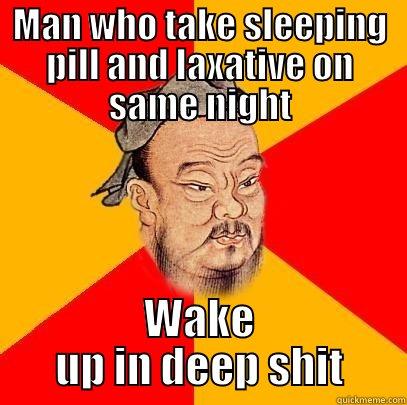 MAN WHO TAKE SLEEPING PILL AND LAXATIVE ON SAME NIGHT WAKE UP IN DEEP SHIT Confucius says