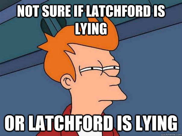 Not sure if Latchford is lying or latchford is lying  Futurama Fry