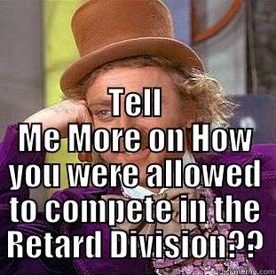 SO DAN YOU ARE 7-1 AND THE REST OF YOUR DIVISON IS 3-5 OR 2-6 TELL ME MORE ON HOW YOU WERE ALLOWED TO COMPETE IN THE RETARD DIVISION?? Creepy Wonka