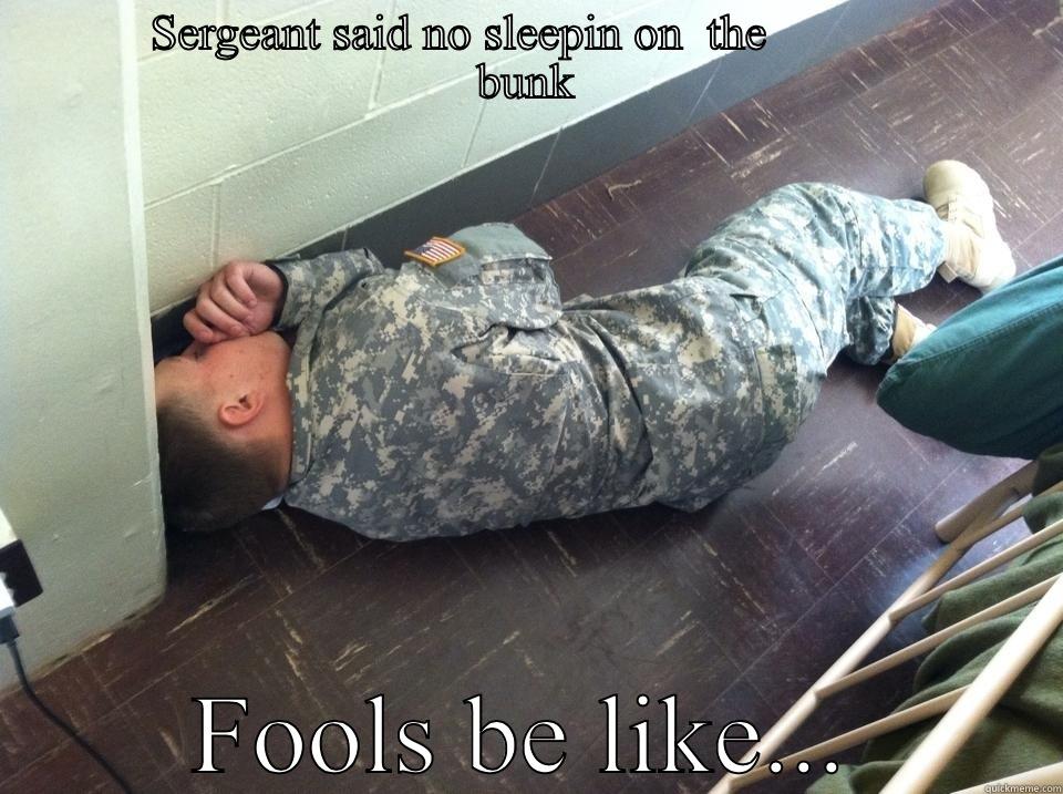         SERGEANT SAID NO SLEEPIN ON  THE                    BUNK FOOLS BE LIKE... Misc