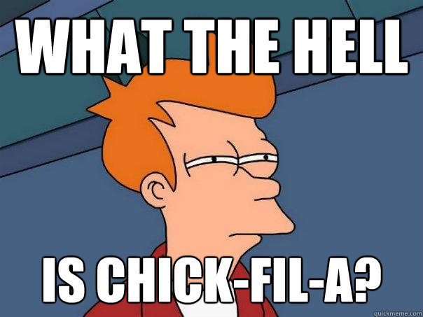 What the hell is chick-fil-a?  Futurama Fry