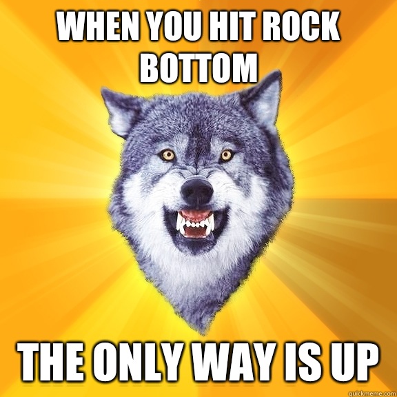 When You Hit Rock Bottom The Only Way is UP  Courage Wolf