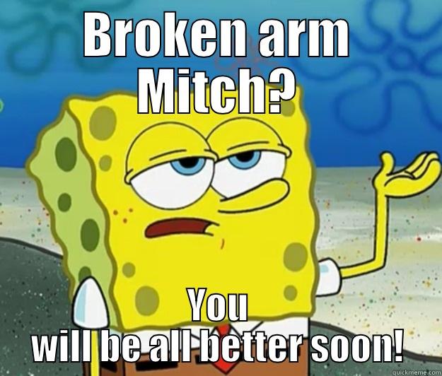Hope your arm heals quickly! - BROKEN ARM MITCH? YOU WILL BE ALL BETTER SOON! Tough Spongebob