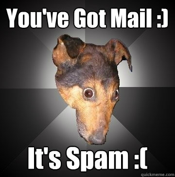 You've Got Mail :) It's Spam :(  Depression Dog