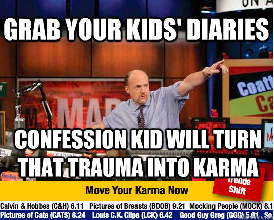 Grab your kids' diaries Confession Kid will turn that trauma into karma - Grab your kids' diaries Confession Kid will turn that trauma into karma  Mad Karma with Jim Cramer