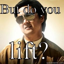 BUT DO YOU  LIFT? Mr Chow