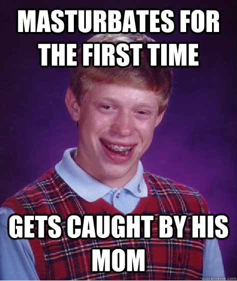 Masturbates for the first time  Gets caught by his mom  Unlucky Brian