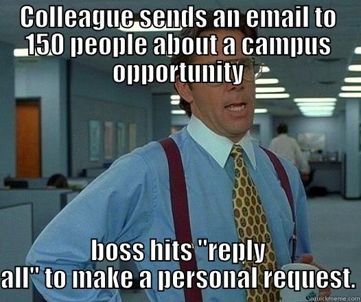 COLLEAGUE SENDS AN EMAIL TO 150 PEOPLE ABOUT A CAMPUS OPPORTUNITY BOSS HITS 