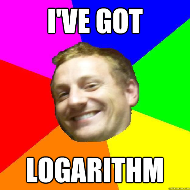 i've got logarithm - i've got logarithm  Math Lol