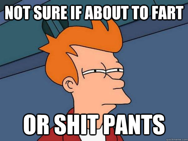 Not sure if about to fart Or shit pants  Futurama Fry