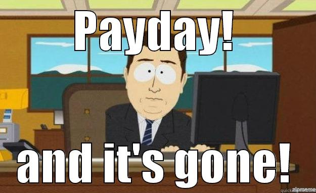 Sucks to get paid - PAYDAY! AND IT'S GONE! aaaand its gone