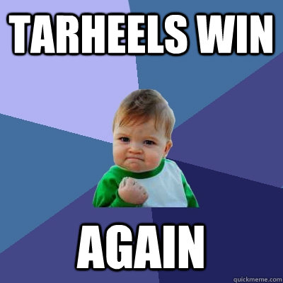 TARHEELS WIN AGAIN  Success Kid