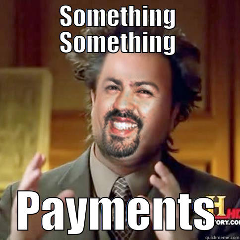 SOMETHING SOMETHING PAYMENTS Misc