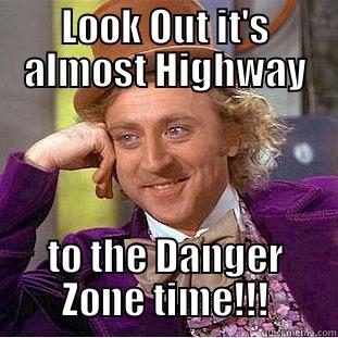 LOOK OUT IT'S ALMOST HIGHWAY TO THE DANGER ZONE TIME!!! Condescending Wonka