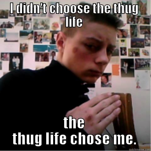 I DIDN'T CHOOSE THE THUG LIFE THE THUG LIFE CHOSE ME. Misc