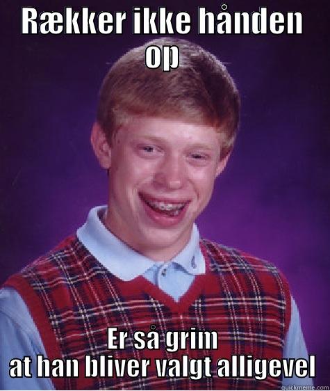 RÆKKER IKKE HÅNDEN OP ER SÅ GRIM AT HAN BLIVER VALGT ALLIGEVEL Bad Luck Brian