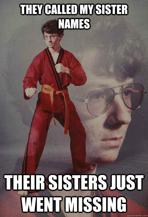 they called my sister names their sisters just went missing  Karate Kyle