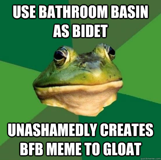 Use bathroom basin as bidet unashamedly creates bfb meme to gloat - Use bathroom basin as bidet unashamedly creates bfb meme to gloat  FBF on pants