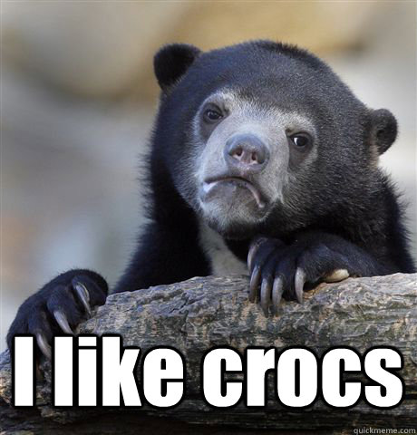  I like crocs  Confession Bear