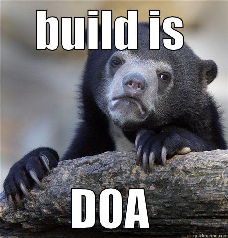 BUILD IS DOA Confession Bear