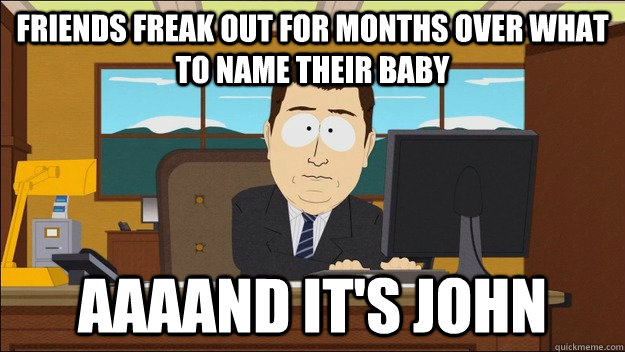 Friends freak out for months over what to name their baby AAAAND It's John  aaaand its gone