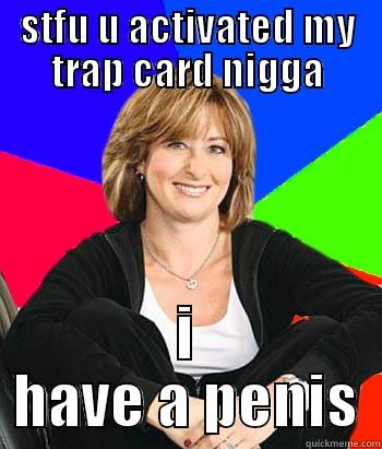 STFU U ACTIVATED MY TRAP CARD NIGGA I HAVE A PENIS Sheltering Suburban Mom