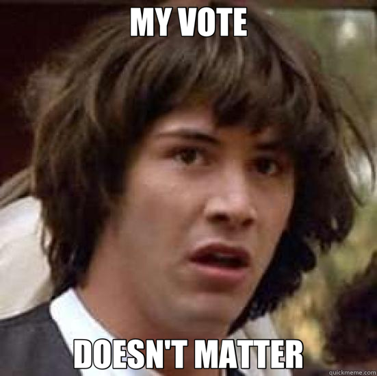 MY VOTE DOESN'T MATTER - MY VOTE DOESN'T MATTER  conspiracy keanu