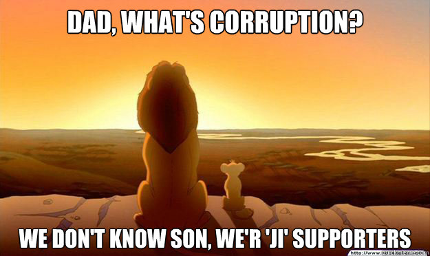 Dad, what's corruption?  We don't know son, We'r 'JI' supporters  Lion King Gladstone