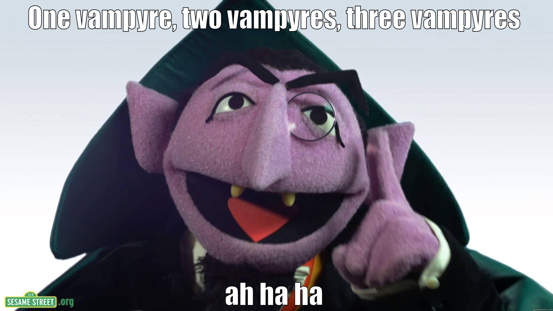 ONE VAMPYRE, TWO VAMPYRES, THREE VAMPYRES AH HA HA Misc