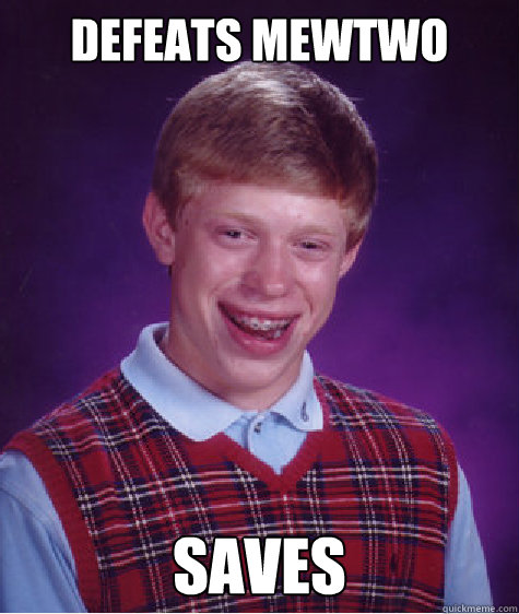 Defeats Mewtwo Saves Caption 3 goes here  Bad Luck Brian