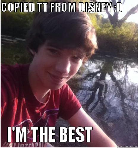 COPIED TT FROM DISNEY :D        I'M THE BEST             Misc