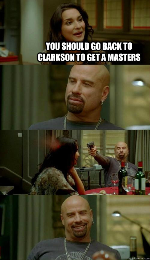 you should go back to clarkson to get a masters   Skinhead John