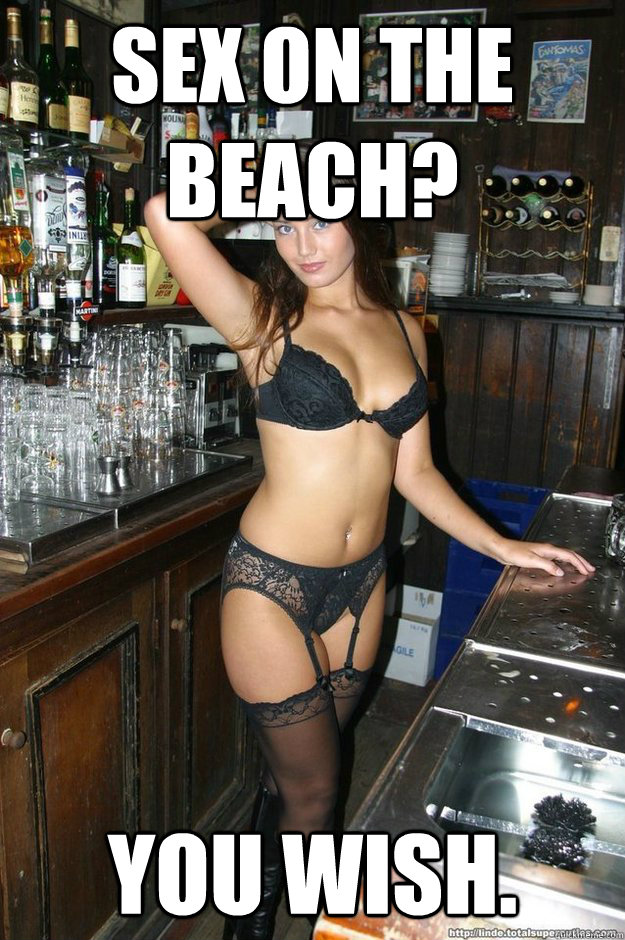 Sex on the beach? You wish.  Bombshell Bartender