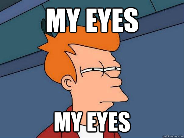 MY EYES MY EYES - MY EYES MY EYES  Futurama Fry