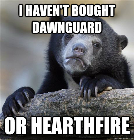 I haven't bought Dawnguard  or Hearthfire - I haven't bought Dawnguard  or Hearthfire  Confession Bear