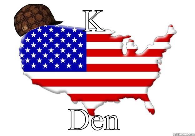 K DEN Scumbag america