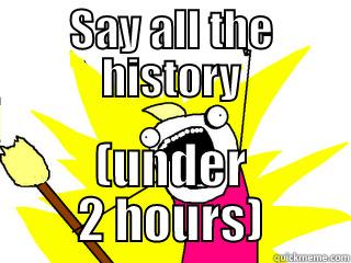 SAY ALL THE HISTORY (UNDER 2 HOURS) All The Things