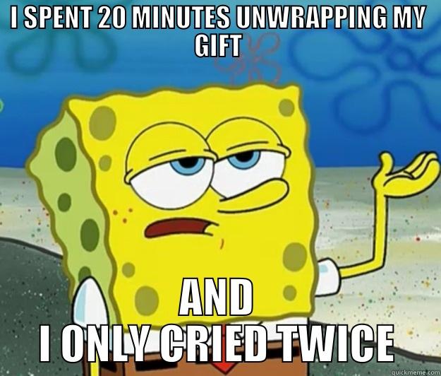 GIFT FUNNY HAHA - I SPENT 20 MINUTES UNWRAPPING MY GIFT AND I ONLY CRIED TWICE Tough Spongebob