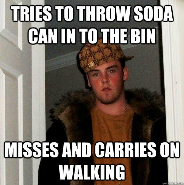 tries to throw soda can in to the bin Misses and carries on walking  