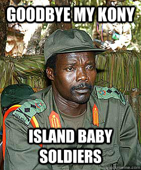 GOODBYE MY KONY ISLAND BABY SOLDIERS  Kony