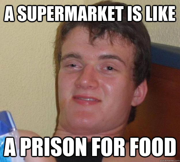 A supermarket is like a prison for food  10 Guy