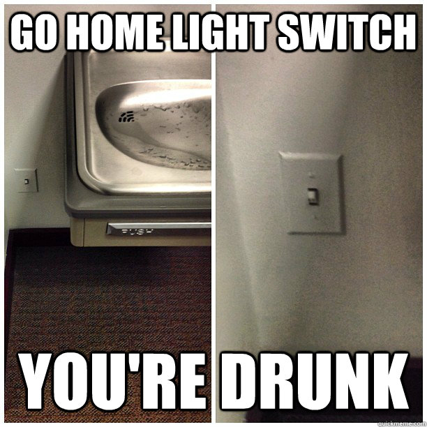 Go home Light Switch You're Drunk  