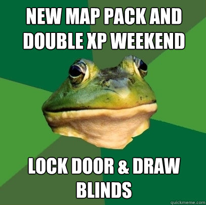 new map pack and double xp weekend lock door & draw blinds - new map pack and double xp weekend lock door & draw blinds  Foul Bachelor Frog