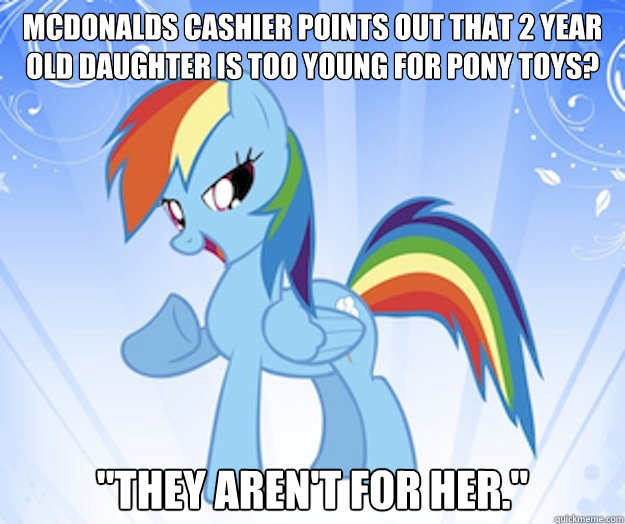 McDonalds cashier points out that 2 year old daughter is too young for pony toys?  