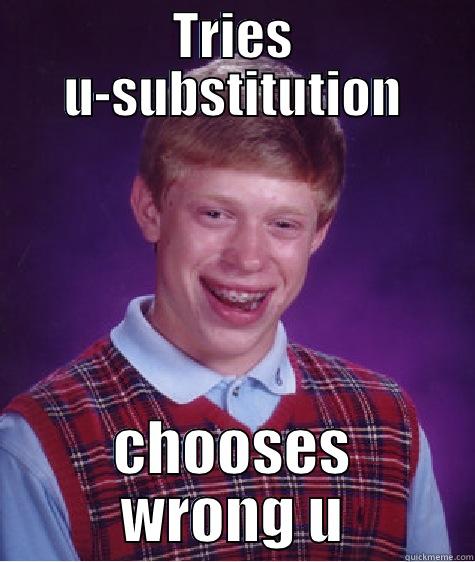 U-Sub wrong u - TRIES U-SUBSTITUTION CHOOSES WRONG U Bad Luck Brian